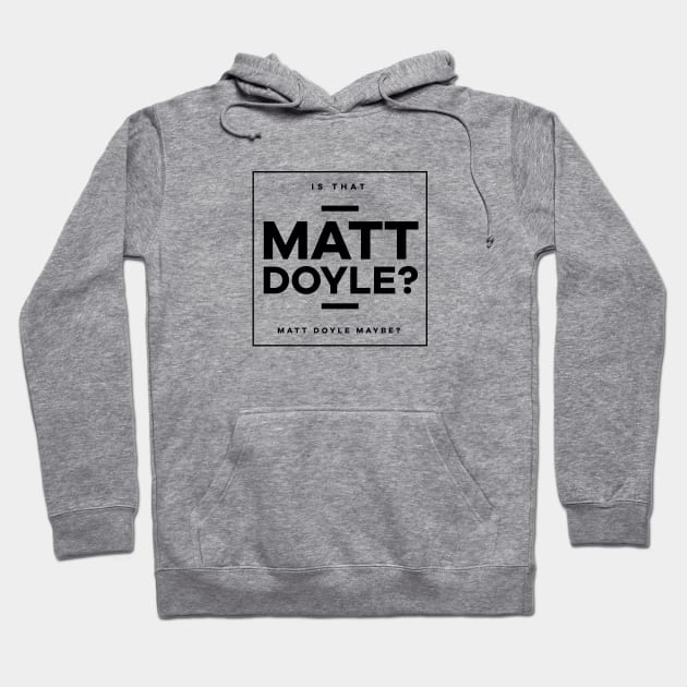 Is That Matt Doyle (Black Logo) Hoodie by usernate